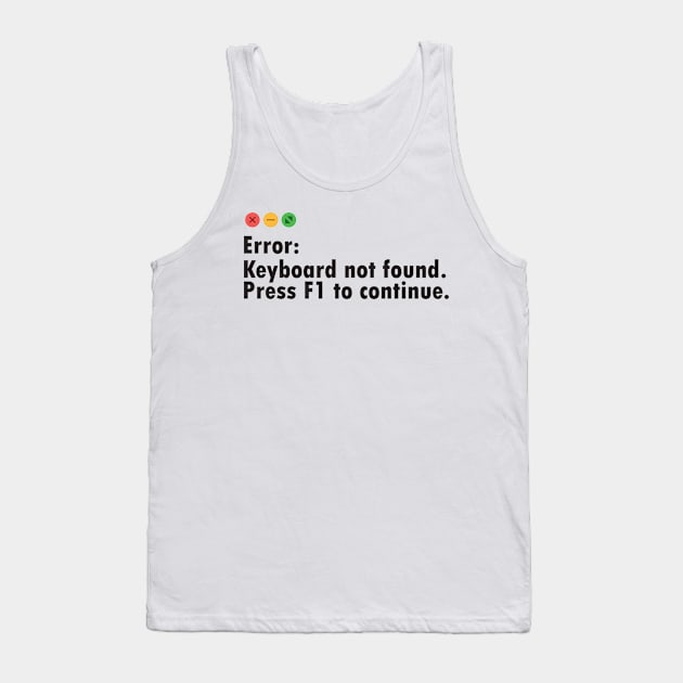 Funny Computer Error Message: Keyboard Not Found. press F1 to continue Tank Top by Software Testing Life